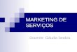 MARKETING DE SERVIÇOS Docente: Cláudia Seabra.. O Produto. O Marketing-Mix Dos Serviços