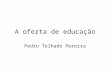 A oferta de educação Pedro Telhado Pereira. Função de produção do capital humano O que é uma função? Um função é uma relação entre variáveis, sendo uma