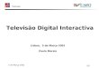 5 de Março 2001 ICP Televisão Digital Interactiva Lisboa, 5 de Março 2001 Paula Morais