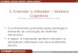 IPC (2003/04) :: Entender o Utilizador – Modelos Cognitivos João Falcão e Cunha, Miguel B. Gonçalves © 2003 1 3. Entender o Utilizador – Modelos Cognitivos