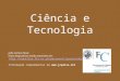 Ciência e Tecnologia João Carlos Paiva Estes diapositivos estão acessíveis em:  Informação complementar