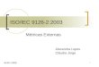 1 ISO/IEC 9126-2:2003 Métricas Externas Alexandra Lopes Cláudia Jorge Junho 2006