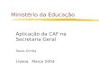 Ministério da Educação Aplicação da CAF na Secretaria Geral Paula Ochôa Lisboa, Março 2004