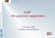 Evento CAF Lisboa, 29 de Março CAF - Os passos seguintes -