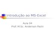 Introdução ao MS-Excel Aula 04 Prof. M.Sc. Anderson Pazin