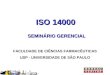 ISO 14000 SEMINÁRIO GERENCIAL FACULDADE DE CIÊNCIAS FARMACÊUTICAS USP - UNIVERSIDADE DE SÃO PAULO