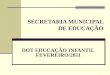 SECRETARIA MUNICIPAL DE EDUCAÇÃO DOT EDUCAÇÃO INFANTIL FEVEREIRO/2011