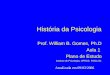 História da Psicologia Prof. William B. Gomes, Ph.D Aula 1 Plano de Estudo Instituto de Psicologia, UFRGS, PSI01221 Atualizada em 09/03/2006