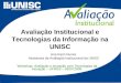 Avaliação Institucional e Tecnologias da Informação na UNISC Workshop: Avaliação e inovação com Tecnologias da Inovação – UFRGS – 03/07/2009. Ana Karin