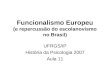 Funcionalismo Europeu (e repercussão do escolanovismo no Brasil) UFRGS/IP História da Psicologia 2007 Aula 11