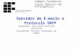 Servidor de E-mails e Protocolo SMTP Professor: João Paulo de Brito Gonçalves Disciplina: Projeto Integrador de Redes Campus Cachoeiro Curso Técnico em