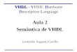 Aula 2 Semântica de VHDL Leonardo Augusto Casillo VHDL - VHDL - VHSIC Hardware Description Language