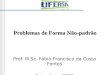 Problemas de Forma Não-padrão Prof. M.Sc. Fábio Francisco da Costa Fontes Setembro - 2009