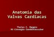 Anatomia das Valvas Cardíacas Thales C. Baggio R3 Cirurgia Cardiovascular