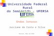 Ondas Sonoras Jusciane da Costa e Silva Mossoró, Maio de 2010 Universidade Federal Rural do Semiárido - UFERSA