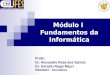 Módulo I Fundamentos da Informática Profs: Dr. Alexandre Rosa dos Santos Dr. Geraldo Regis Mauri ENG05207 - Informática