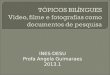 INES-DESU Profa Angela Guimaraes 2013.1. Cintilação: Ver vídeo Dogboard(prancha/skate cachorro): Ver vídeo Garrafa: Ver vídeo e imaginar o final