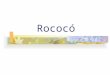Rococó. Arte Rococó Rococó vem do francês rocaille (concha) - um dos elementos decorativos mais característicos desse estilo, não somente da arquitetura,