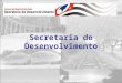 Secretaria de Desenvolvimento. 1.A Secretaria de Desenvolvimento Missão Promover o crescimento econômico sustentável e a inovação tecnológica no Estado