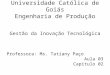 Universidade Católica de Goiás Engenharia de Produção Gestão da Inovação Tecnológica Professora: Ms. Tatiany Paço Aula 03 Capítulo 02