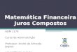 Matemática Financeira Juros Compostos ADM 1170 Curso de Administrição Professor: André de Almeida Jaques aaj.go@terra.com.br