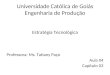 Universidade Católica de Goiás Engenharia de Produção Estratégia Tecnológica Professora: Ms. Tatiany Paço Aula 04 Capítulo 03