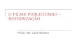 O FILME PUBLICITÁRIO – ROTEIRIZAÇÃO Profa. Ms. Lara Moreira