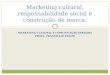 MARKETING CULTURAL E COMUNICAÇÃO DIRIGIDA PROFA. FRANCIELLE FELIPE Marketing cultural, responsabilidade social e construção de marca