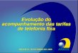 ANATEL Evolução do acompanhamento das tarifas de telefonia fixa BRASÍLIA, NOVEMBRO DE 2009