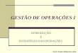 Prof. Paulo Roberto Leite GESTÃO DE OPERAÇÕES I INTRODUÇÃO E ESTRATÉGIA DAS OPERAÇÕES
