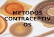 METODOS CONTRACEPTIVOS. METODOS DE BARREIRA Imobilizam os espermatoz³ides, impedindo-os de entrar em contato com o ³vulo e de haver fecunda§£o
