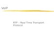 VoIP RTP – Real Time Transport Protocol. RTP -Real Time Transport Protocol zO Protocolo de transporte mais utilizado para aplicações é o TCP., porém,