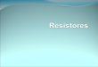 Resistores Resistores são componentes eletrônicos cuja principal finalidade é controlar a passagem de corrente elétrica. Denomina-se resistor todo condutor,