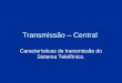 Transmissão – Central Características de transmissão do Sistema Telefônico