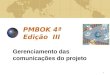 1 PMBOK 4ª Edição III Gerenciamento das comunicações do projeto