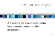 1 / 59 PMBOK 4ª Edição III As áreas de conhecimento em gerenciamento de projetos