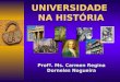 UNIVERSIDADE NA HISTÓRIA Profª. Ms. Carmen Regina Dorneles Nogueira