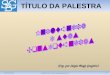 10/03/20121Influência e suas Consequências TÍTULO DA PALESTRA (Org. por Sérgio Biagi Gregório)
