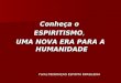 Conheça o ESPIRITISMO, UMA NOVA ERA PARA A HUMANIDADE Fonte:FEDERAÇAO ESPIRITA BRASILEIRA