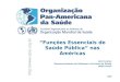 2006 Julio Suárez Desenvolvimento de Sistemas e Serviços de Saúde OPAS Brasil Funções Essenciais de Saúde Pública nas Américas
