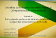 Desafios da Indústria Brasileira Frente à Competitividade Internacional Painel 4: Enfrentando os riscos de desindustrialização: o papel dos empresários