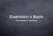 Formalismo x realismo Eisenstein x Bazin. 2 esquemas de pensamento O que é o formalismo?