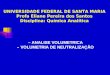 1 – ANALISE VOLUMETRICA – VOLUMETRIA DE NEUTRALIZAÇÃO UNIVERSIDADE FEDERAL DE SANTA MARIA Profa Eliane Pereira dos Santos Disciplina: Química Analítica