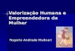 Valorização Humana e Empreendedora da Mulher Rogerio Andrade Mulinari