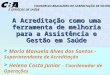 CBA1 A Acreditação como uma ferramenta de melhoria para a Assistência e Gestão em Saúde Maria Manuela Alves dos Santos - Superintendente de Acreditação
