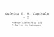 Química E. M. Capítulo – I Método Científico das Ciências da Natureza
