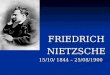 FRIEDRICHNIETZSCHE 15/10/ 1844 – 25/08/1900. BIOGRAFIA Friedrich Nietzsche nasceu numa família luterana em 1844 - em Röcken, Alemanha- destinado a ser