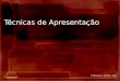 Técnicas de Apresentação Professores : Gerson / João Agosto/2007