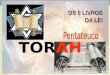 OS 5 LIVROS DA LEI TORAH. Gn - Génesis Ex - Êsodo Lv - Levitico Nm - Números Dt - Deuteronómio Os 5 livros da Torah contam a experiência fundamental do