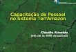 Capacitação de Pessoal no Sistema TerrAmazon Cláudio Almeida Jefe de lo INPE Amazonía